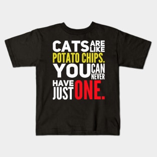 Cats Are Like Potato Chips You Can Never Have Just One Kids T-Shirt